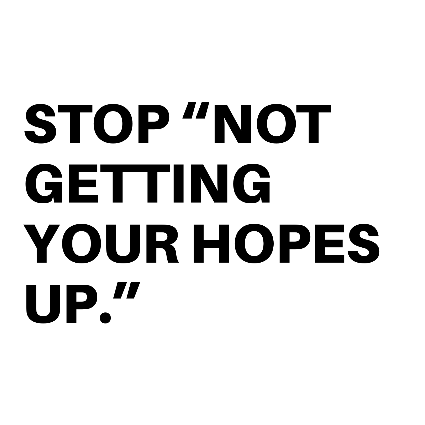 Stop “Not getting your hopes up”