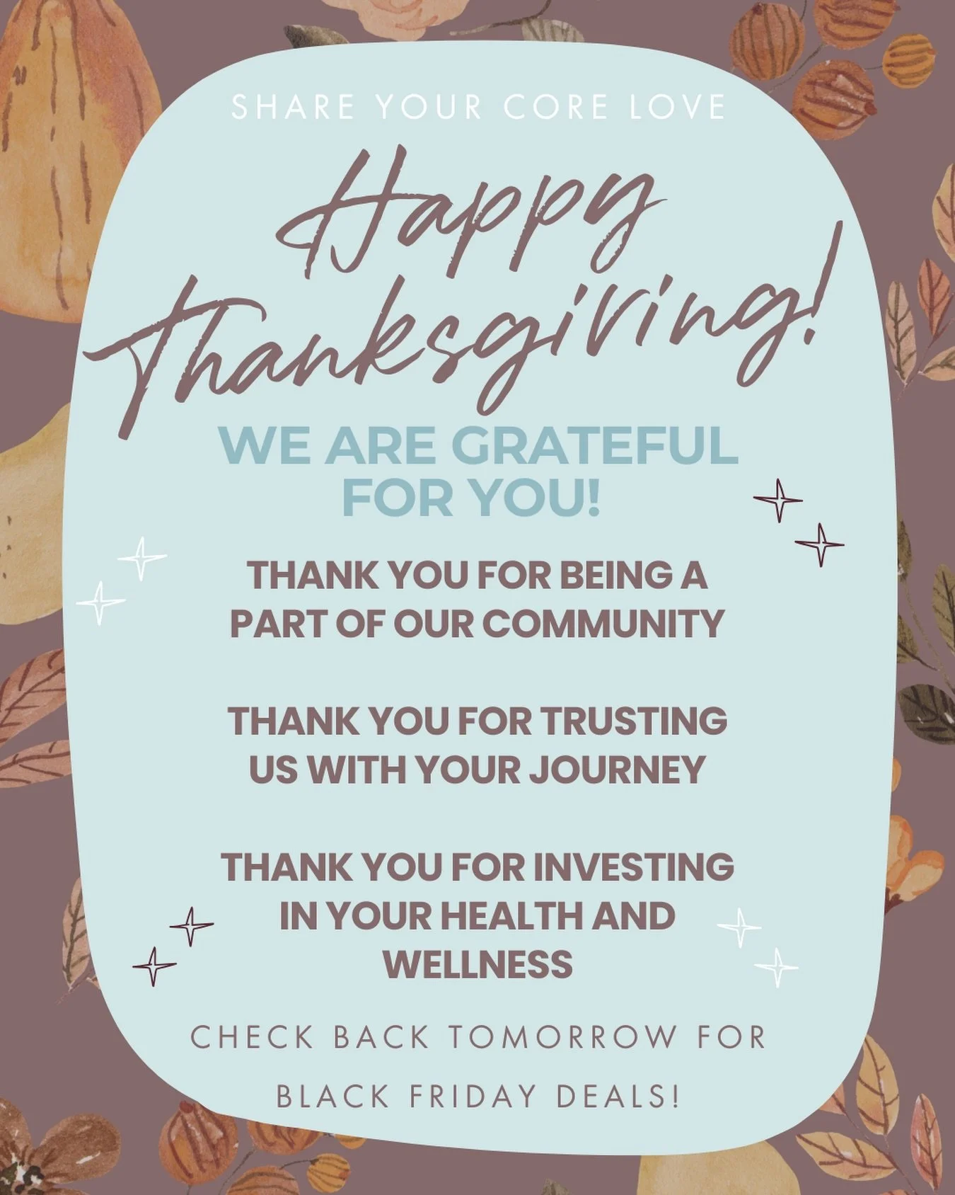 Happy Thanksgiving!

We love our movement community, and are so grateful for you!

What a beautiful gift it is to be able to move our bodies in ways that help us feel strong and grounded. 

Sending love to you and yours and we can&rsquo;t wait to mov