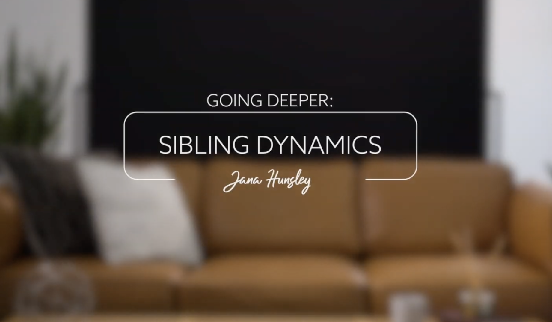 couch and plant with title going deeper: sibling dynamics with Jana Hunsley
