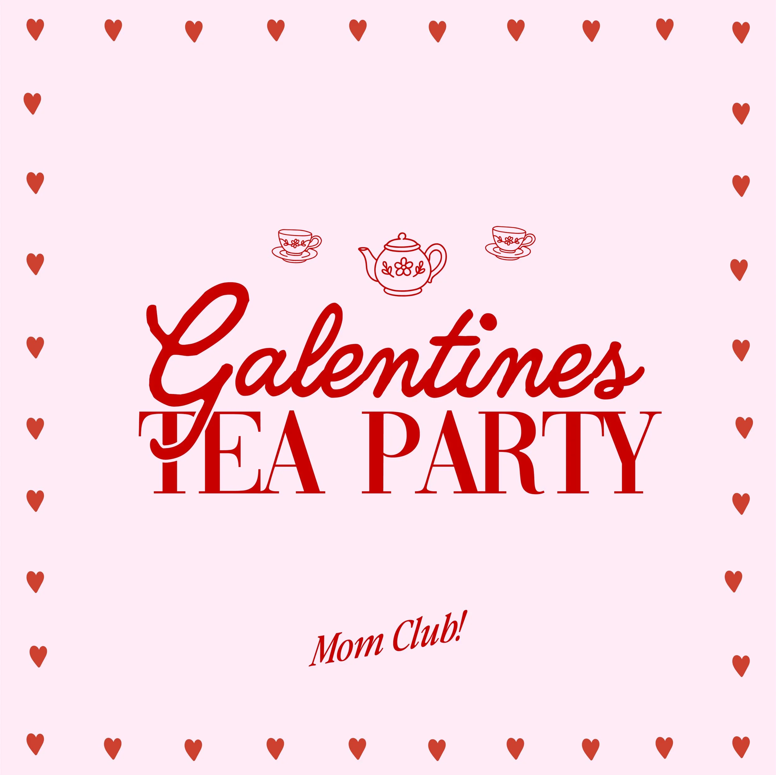 Mom Club! "Galentine's" Tea Party