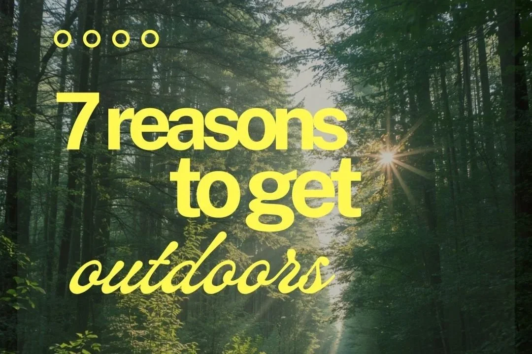 7 Reasons to Get Outdoors