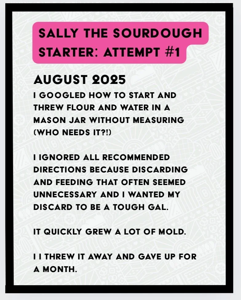 Sally the Starter Death #1:  August 2025

Share your sourdough woes in the comments! 

#sourdoughsaturday 
#microbakery 
#shoplocal #knowyourbaker