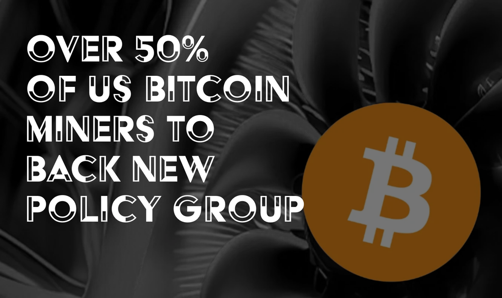 Over 50% of US Bitcoin Miners to Back New Policy Group