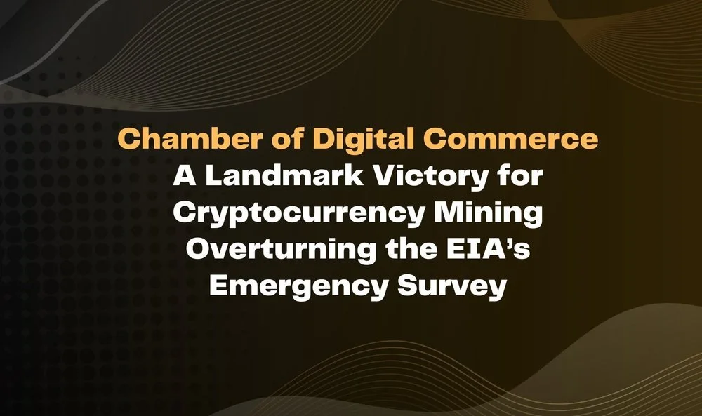 A Landmark Victory for Cryptocurrency Mining: Overturning the EIA’s Emergency Survey