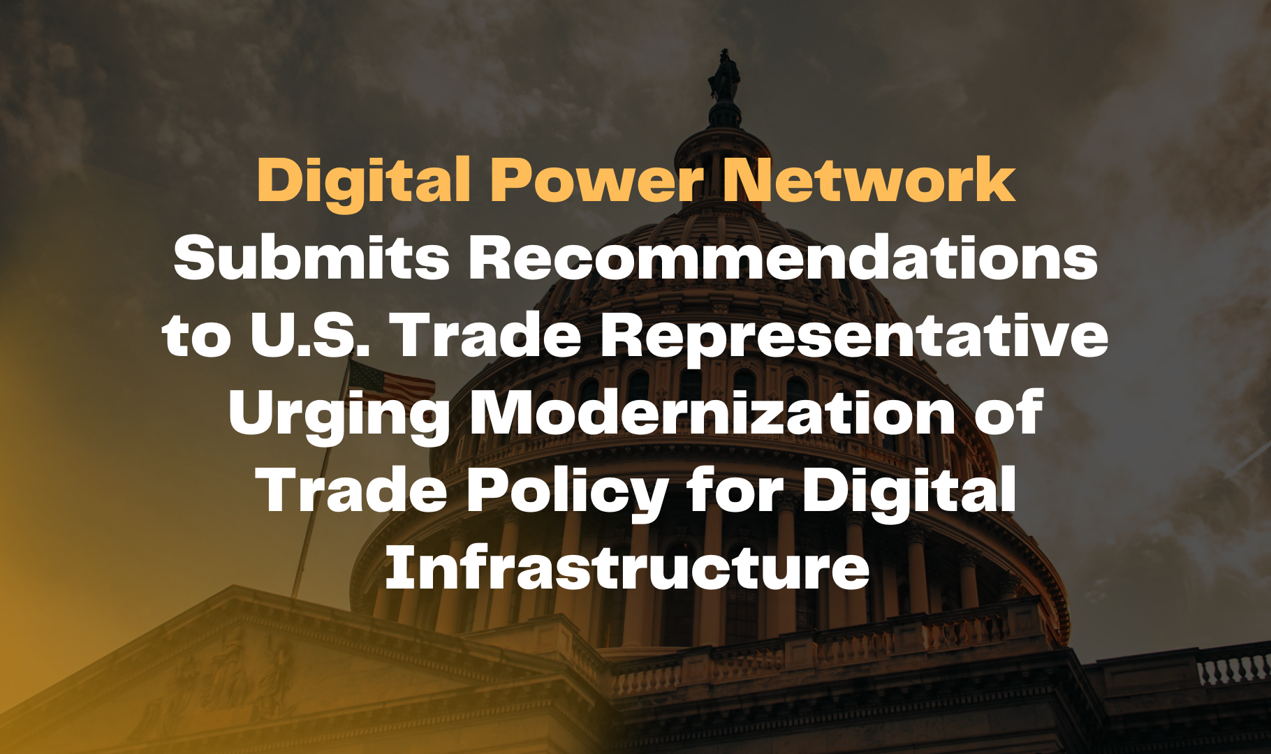 Digital Power Network Submits Recommendations to U.S. Trade Representative Urging Modernization of Trade Policy for Digital Infrastructure