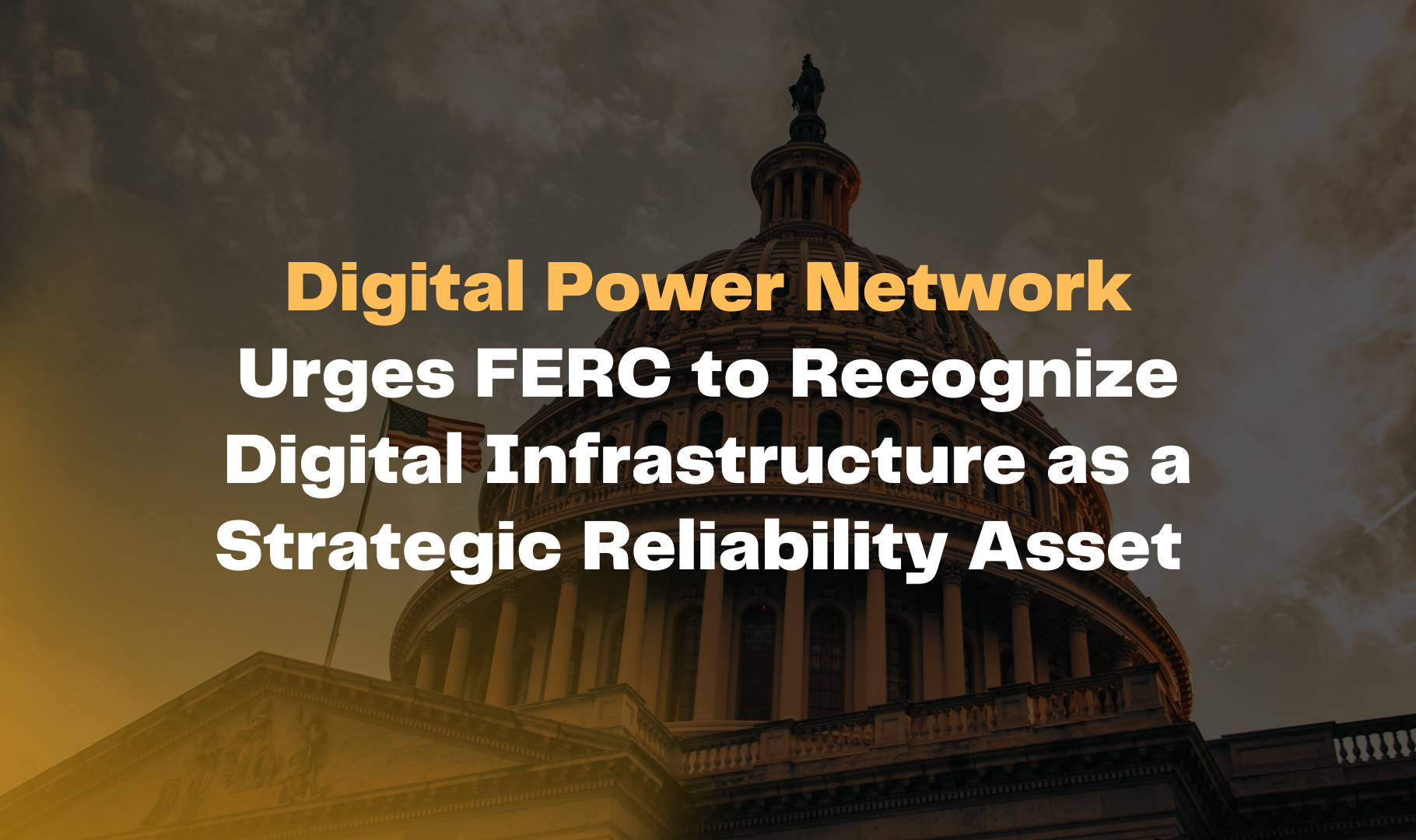 Digital Power Network Urges FERC to Recognize Digital Infrastructure as a Strategic Reliability Asset