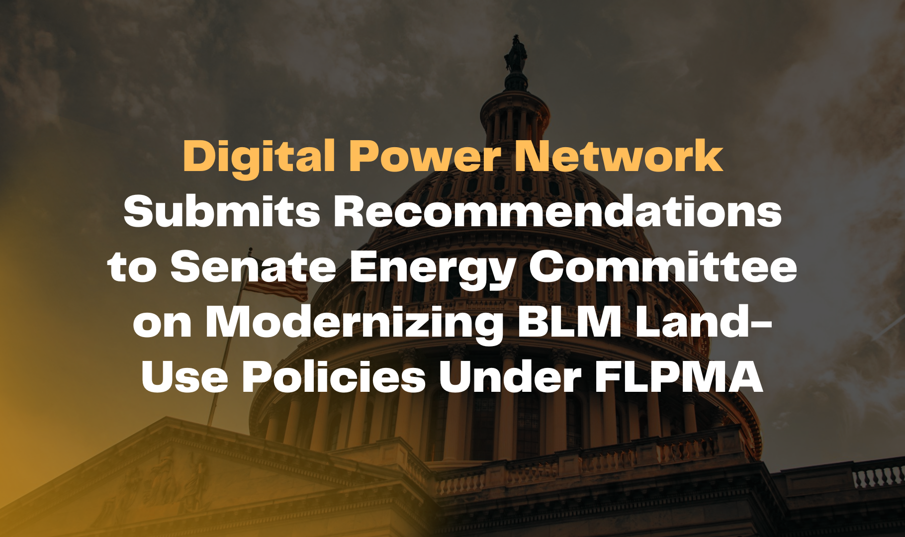 Digital Power Network Submits Recommendations to Senate Energy Committee on Modernizing BLM Land-Use Policies Under FLPMA