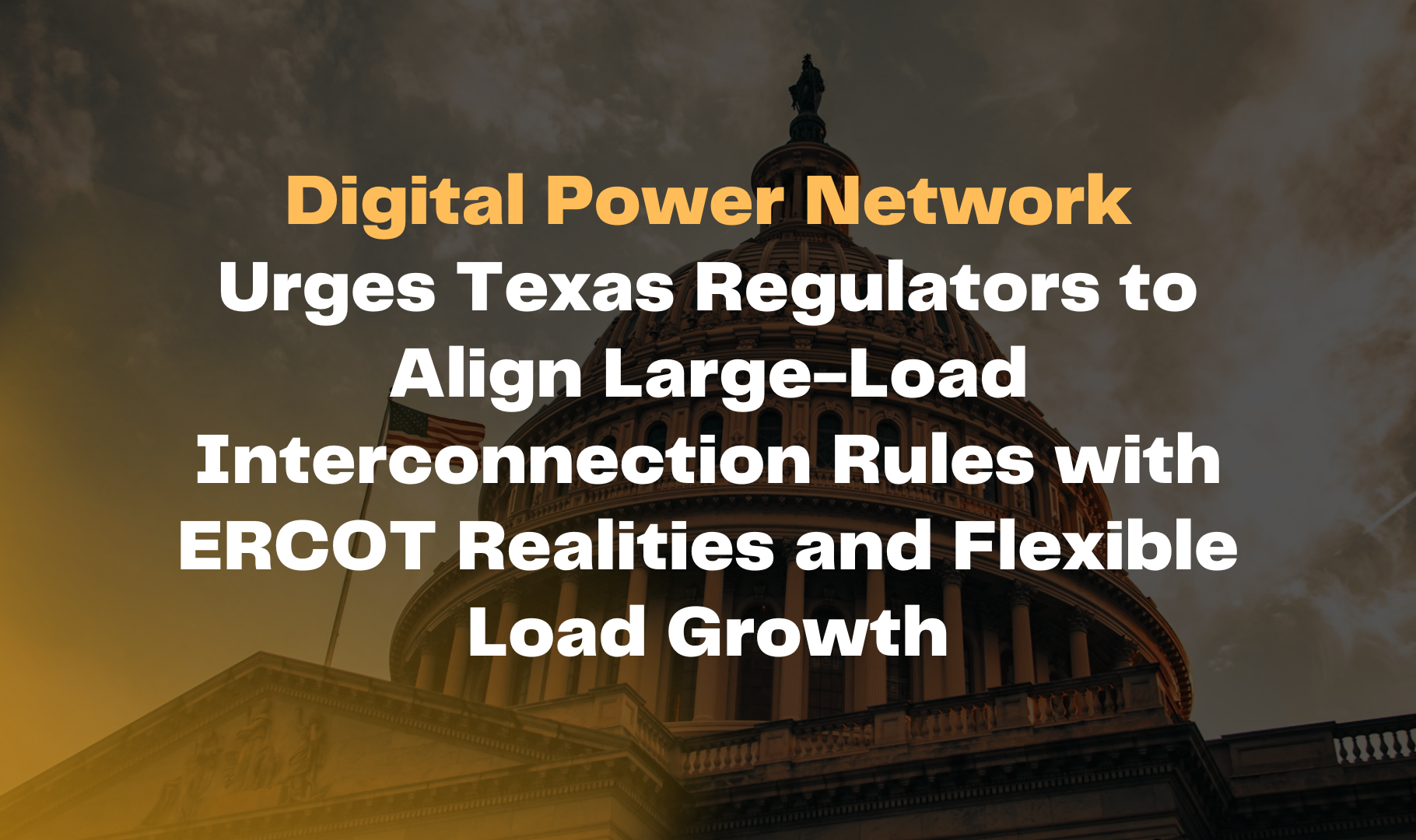 Digital Power Network Urges Texas Regulators to Align Large-Load Interconnection Rules with ERCOT Realities and Flexible Load Growth