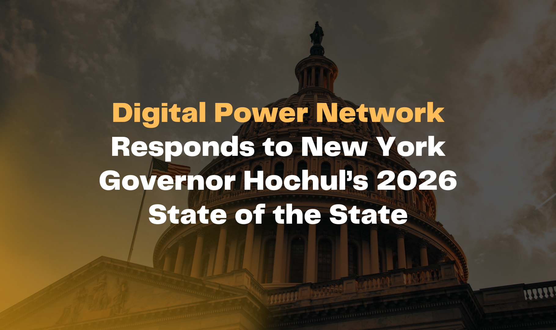 Digital Power Network Responds to New York Governor Hochul’s 2026 State of the State: You Can’t Champion Grid Flexibility While Punishing the Grid’s Most Flexible Resource