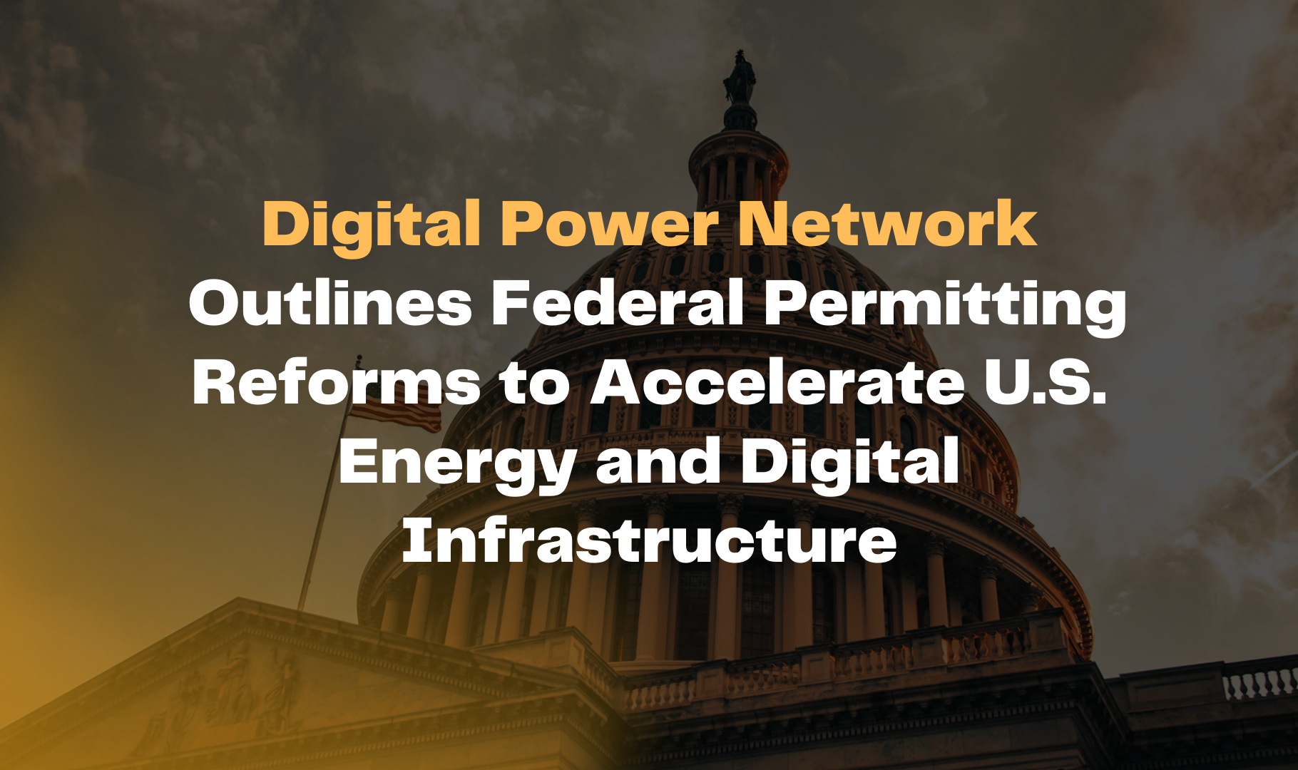 Digital Power Network Outlines Federal Permitting Reforms to Accelerate U.S. Energy and Digital Infrastructure