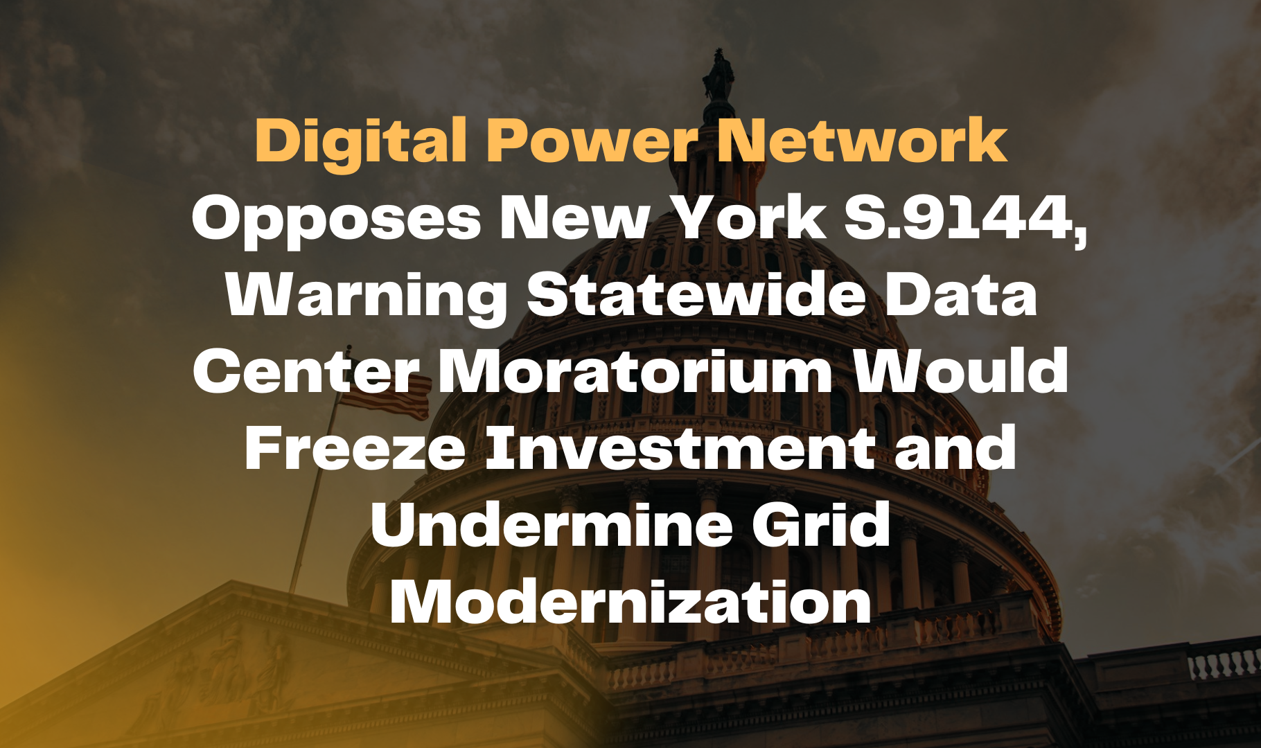 Digital Power Network Opposes New York S.9144, Warning Statewide Data Center Moratorium Would Freeze Investment and Undermine Grid Modernization