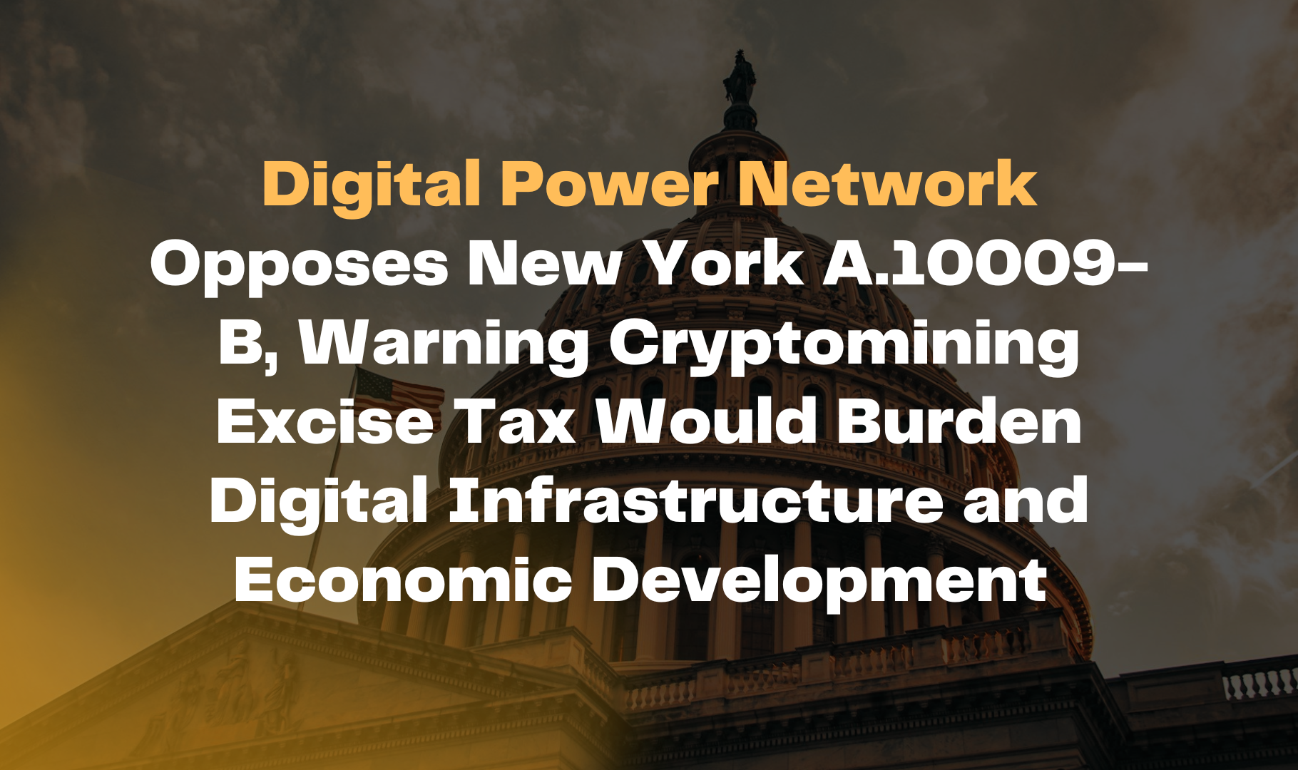 Digital Power Network Opposes New York A.10009-B, Warning Cryptomining Excise Tax Would Burden Digital Infrastructure and Economic Development
