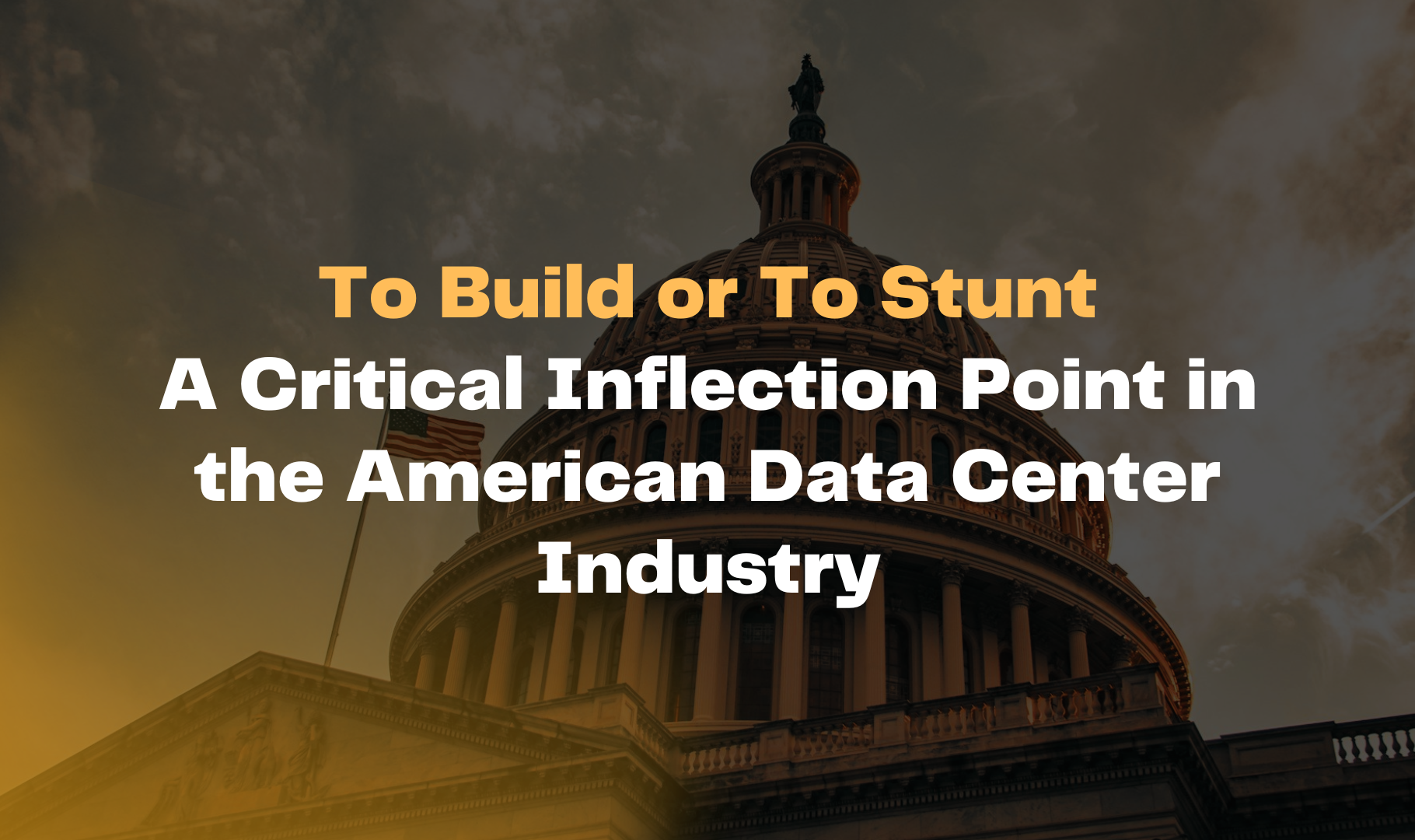 To&nbsp;Build or To Stunt: A Critical Inflection Point in the American Data Center Industry&nbsp;