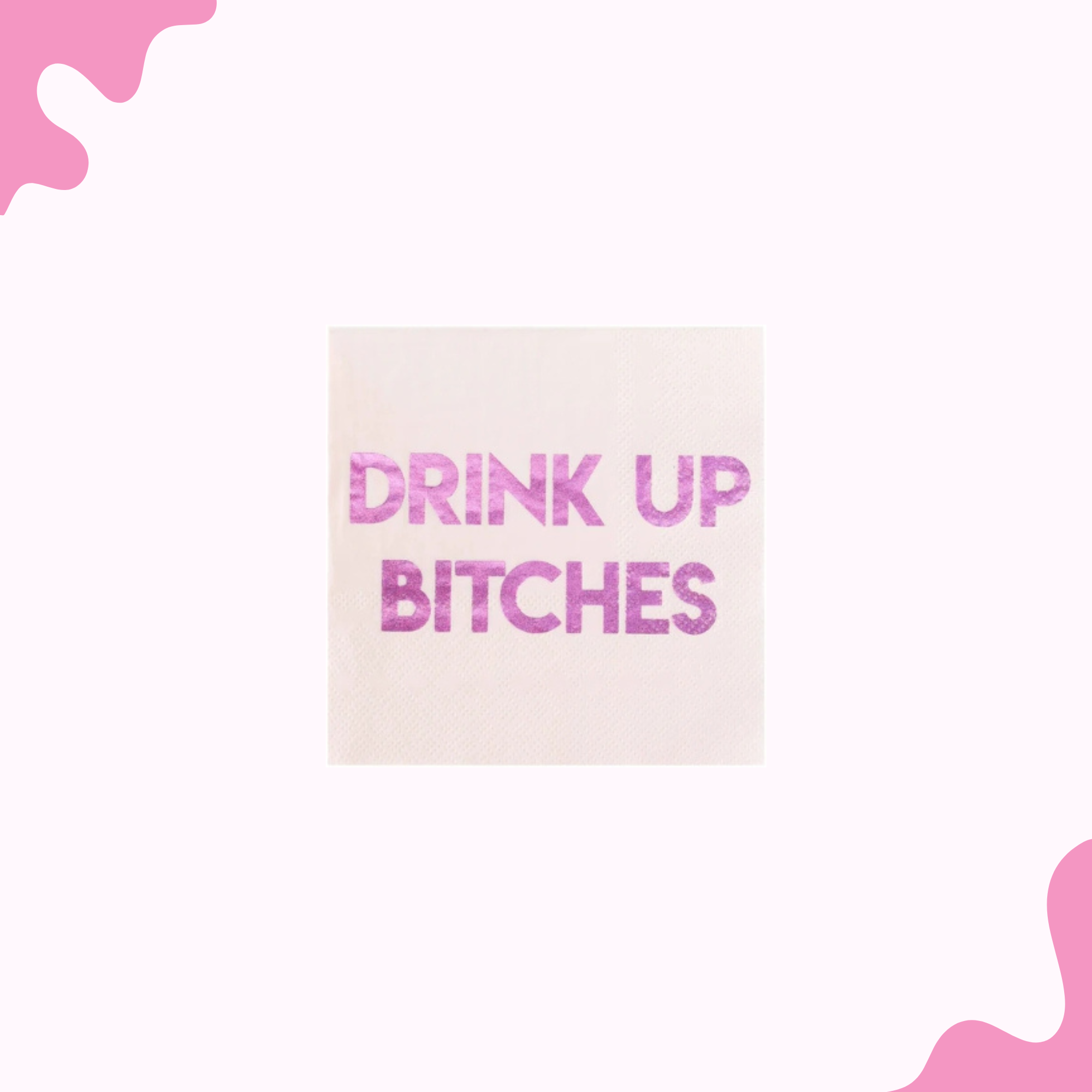 Drink Up Bitches Napkins