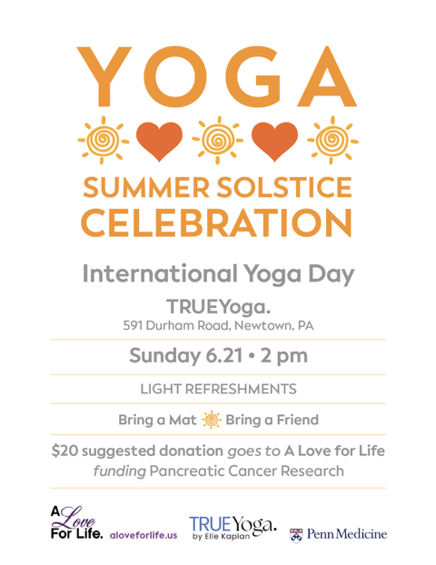 Event poster for Yoga Summer Solstice Celebration on International Yoga Day, Sunday June 21 at 2 pm in Newtown, PA, with light refreshments, suggested donation benefiting pancreatic cancer research, featuring logos of Love For Life, TRUE Yoga, and Penn Medicine.