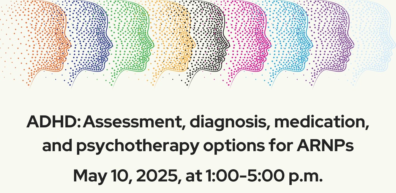 AAPPN Master Class, “ADHD: Assessment, diagnosis, medication, and psychotherapy options for ARNPs.”