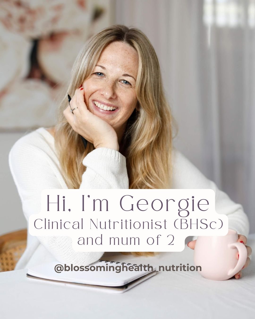 Hi, I&rsquo;m Georgie - Clinical Nutritionist, mum of two, and the owner of Blossoming Health Nutrition 🌿

I&rsquo;m passionate about helping women understand how nutrition can support their hormones, mental wellbeing and overall health.

I work wit
