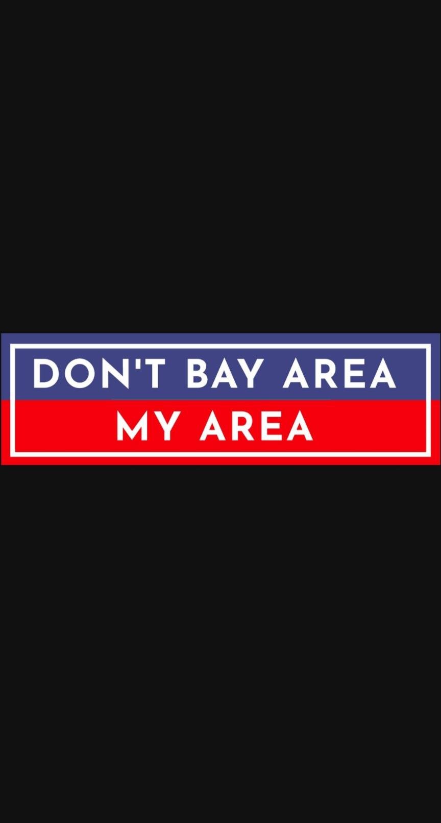 American Patriotic Bumper Sticker 10"x3" for Pro-Trump 2024 Conservatives who want don't bay area my area from San Francisco Bay California Political Red White and Blue Make America Great Again