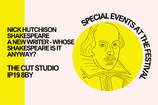 Nick Hutchison  Shakespeare: A New Writer -  Whose Shakespeare is it anyway?
