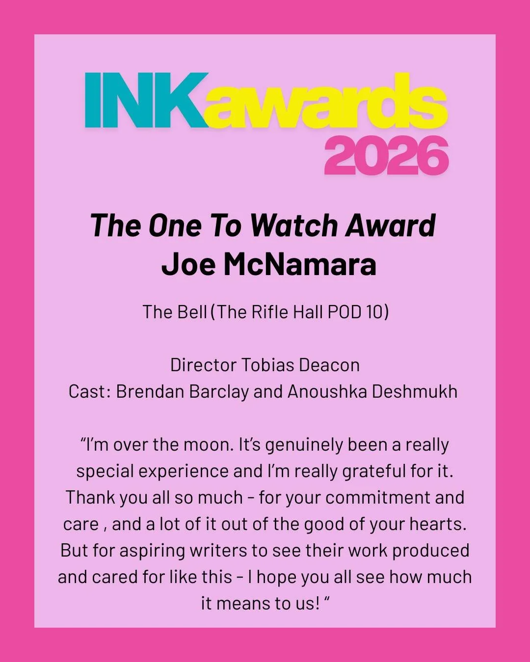 INK Festival 2026 Awards 

A huge congratulations to the recipients of this year&rsquo;s INK Festival Awards, celebrating outstanding new writing showcased at the 2026 festival.

The One To Watch Award - @jpmcnamara__ for The Bell

The Promising Writ