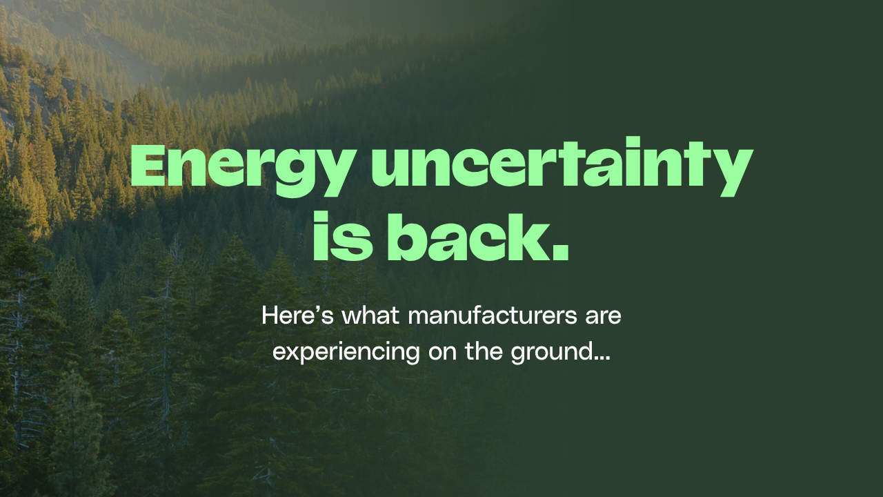Energy uncertainty: What Manufacturers are actually experiencing on the ground