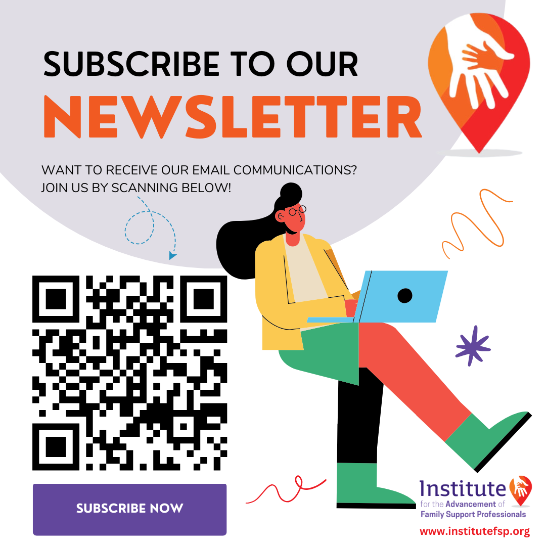 A colorful illustrated flyer encouraging newsletter subscriptions with a woman working on a laptop, a QR code for subscribing, and the Institute for the Advancement of Family Support Professionals logo and website.