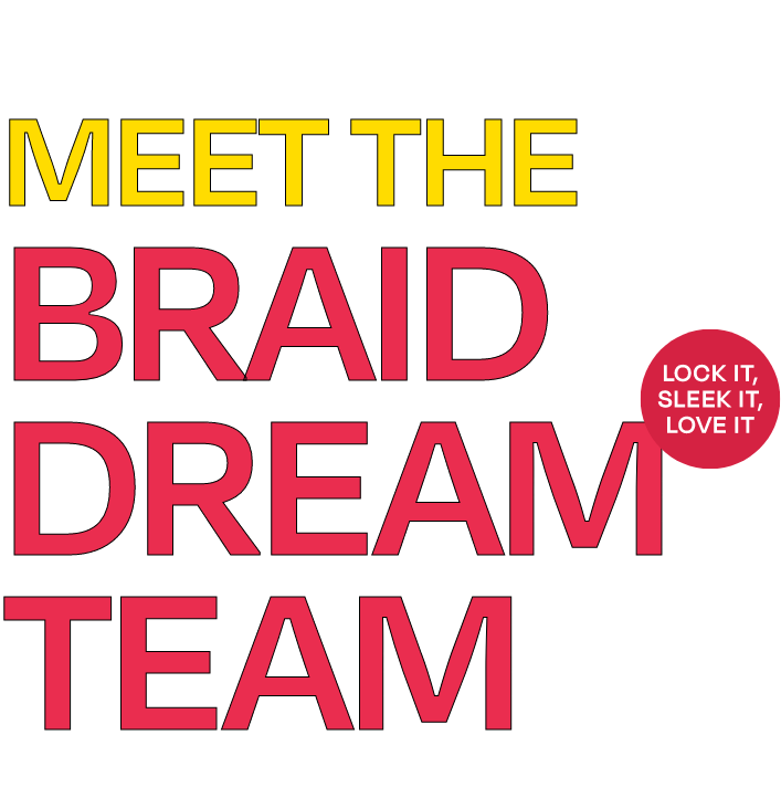 Meet The Braid Dream Team