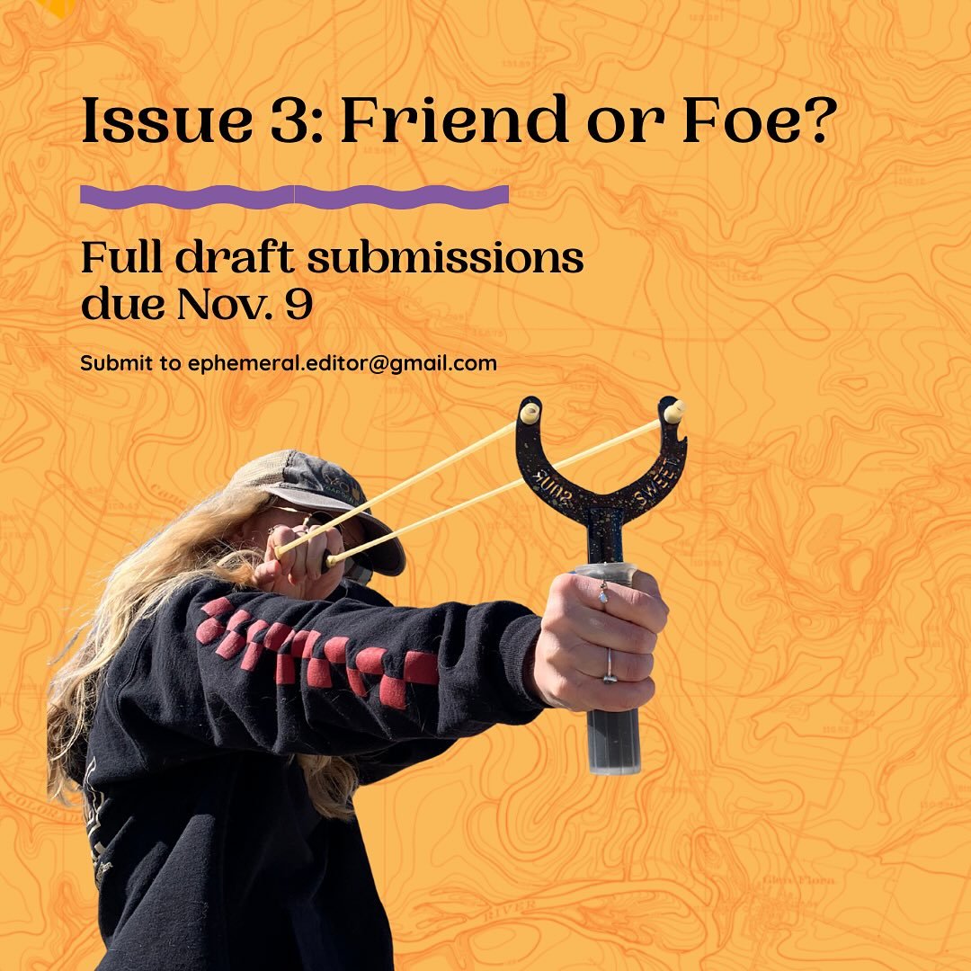 What&rsquo;s a friend to you? What&rsquo;s a foe? How do you decide? 

Ephemeral is accepting submissions for our third issue, friend or foe, until Sunday, November 9. Find more info at our Substack. 

Full Submission Guidelines: Send fully drafted p