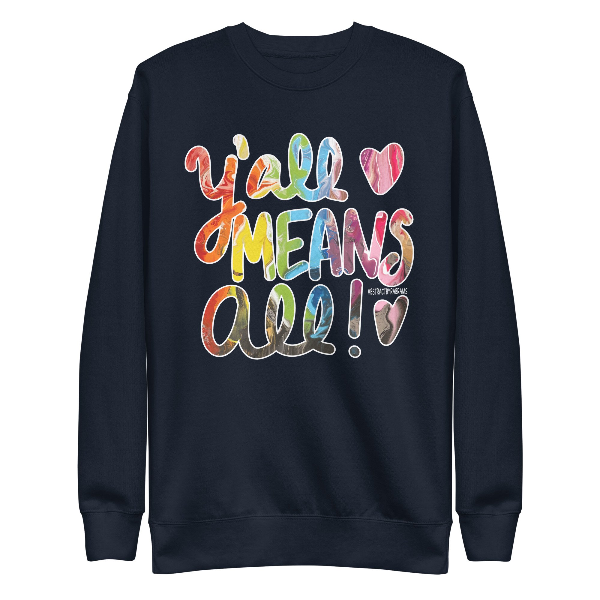 Y'all Means All Unisex Premium Sweatshirt - S-3XL - AbstractbyRabrams - 69308081A8D9F_Navy-Blazer-S