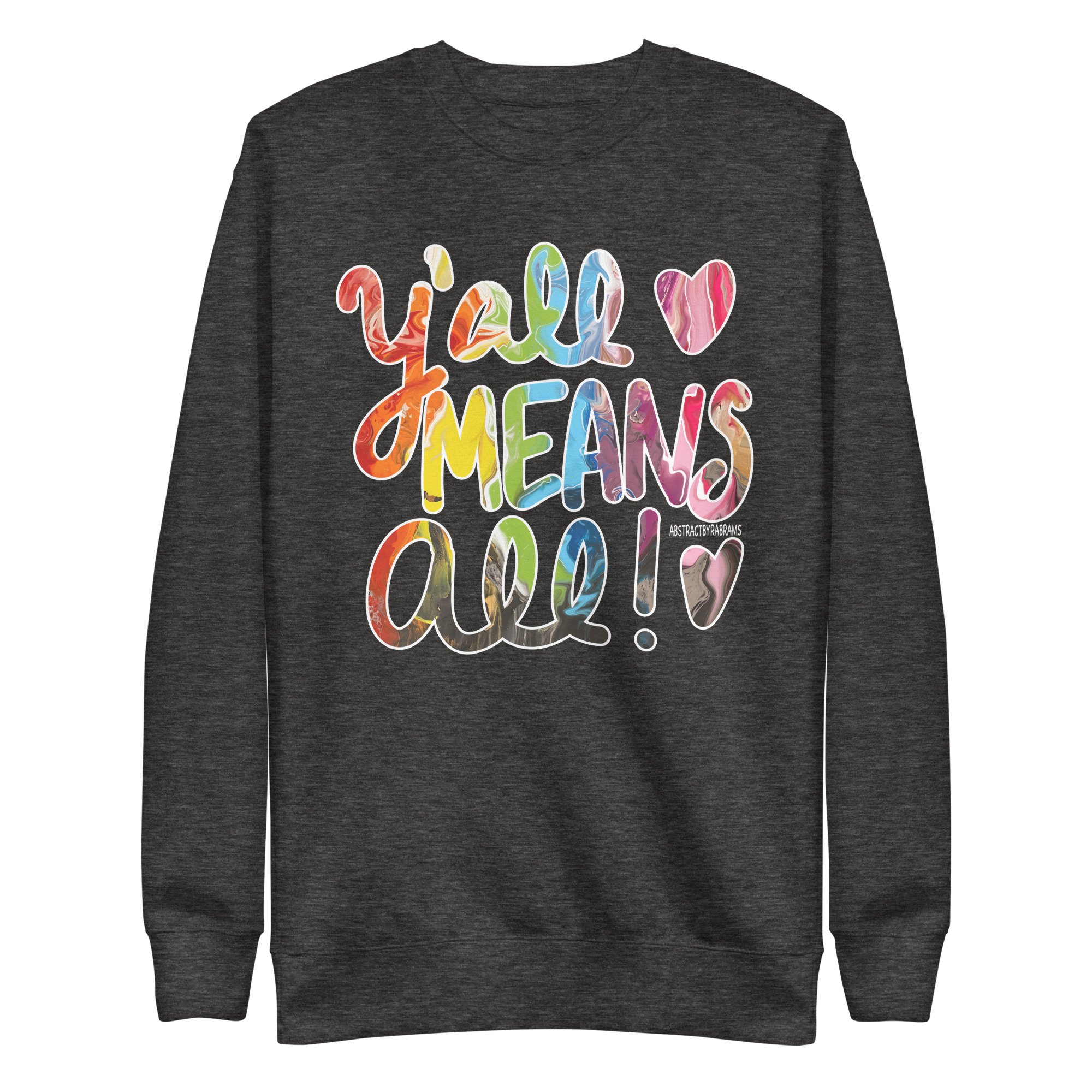 Y'all Means All Unisex Premium Sweatshirt - S-3XL - AbstractbyRabrams - 69308081A8D9F_Charcoal-Heather-S