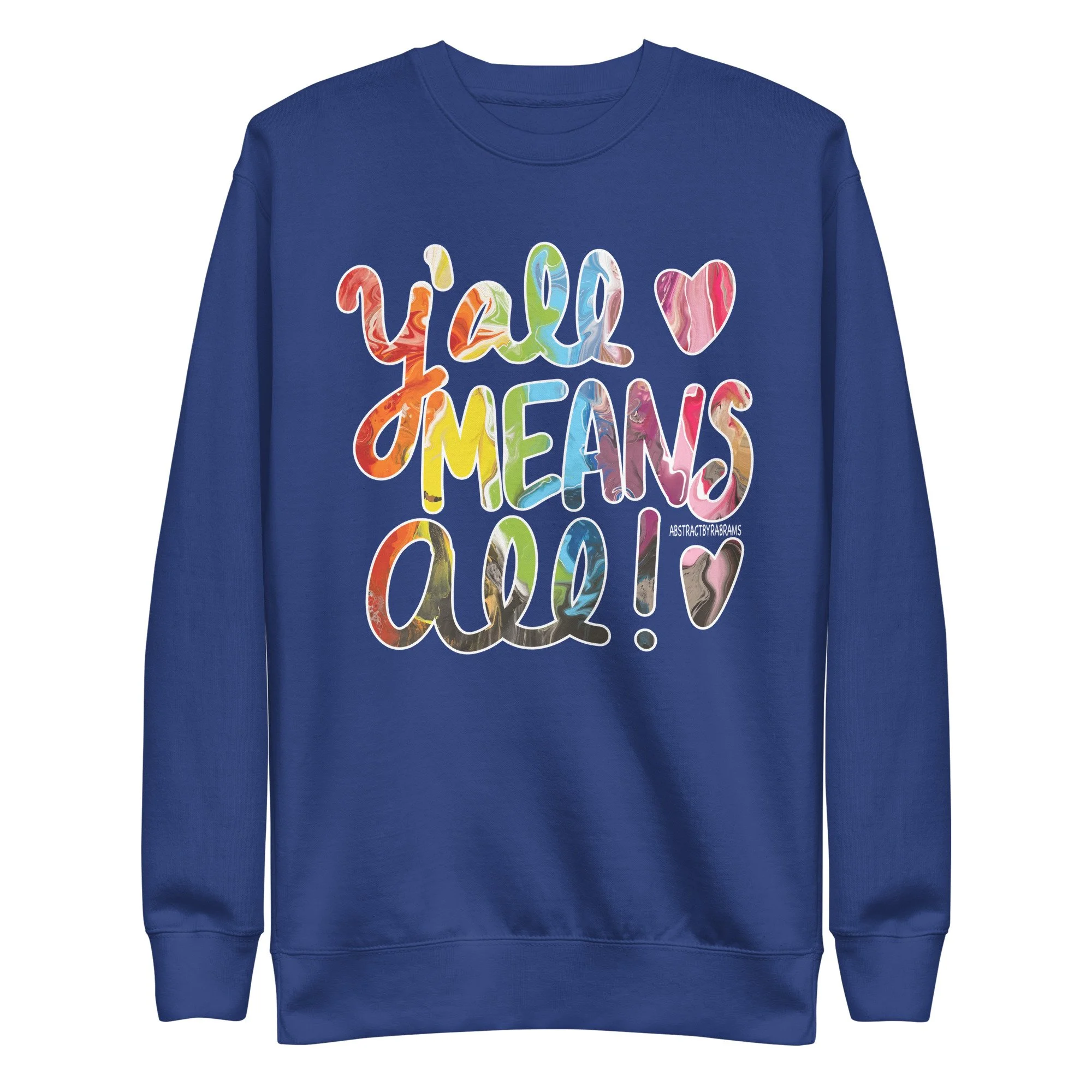 Y'all Means All Unisex Premium Sweatshirt - S-3XL - AbstractbyRabrams - 69308081A8D9F_Team-Royal-S