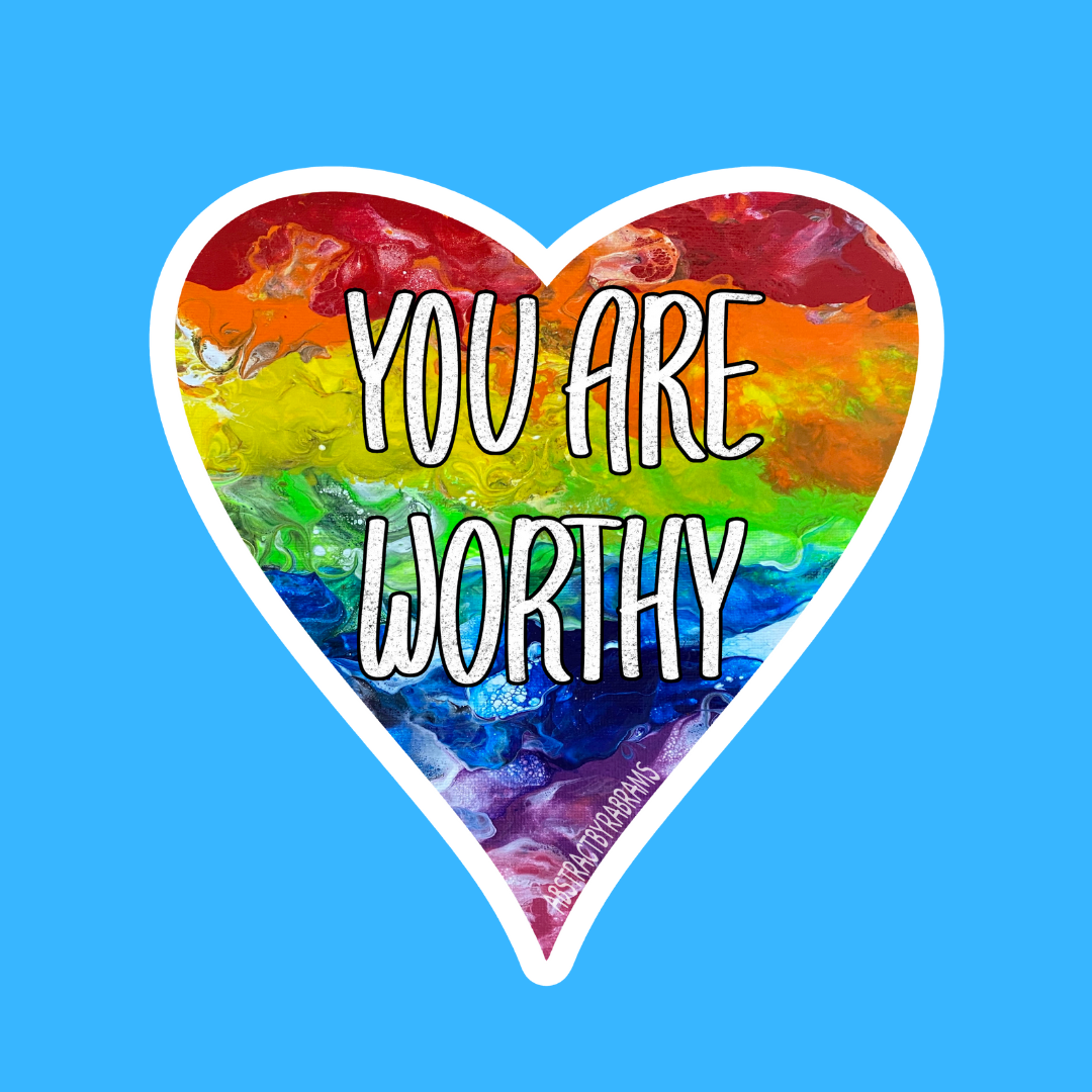 PREORDER - You Are Worthy Heart Shaped Sticker - 3" - AbstractbyRabrams -