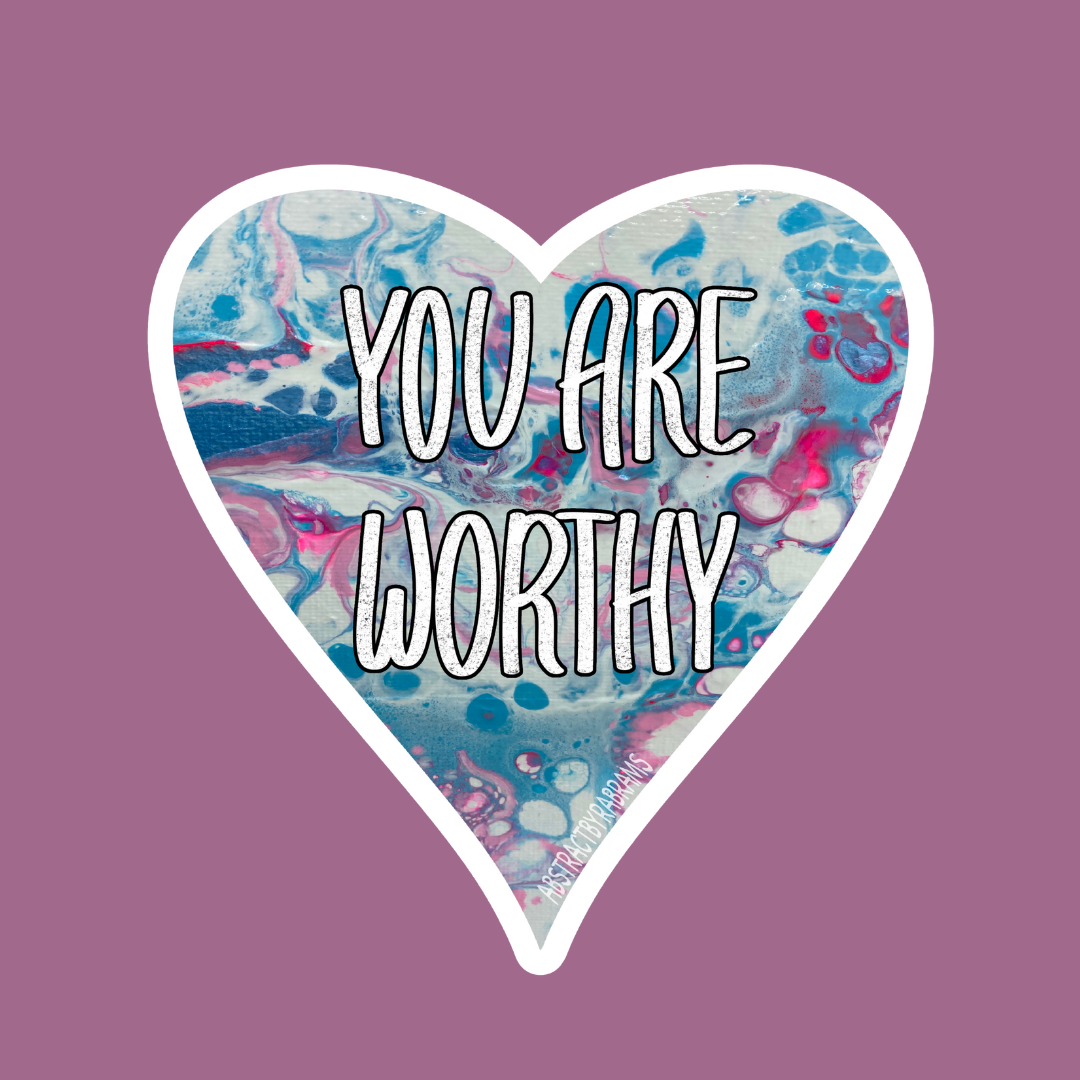 PREORDER - You Are Worthy Heart Shaped Sticker - 3" - AbstractbyRabrams -