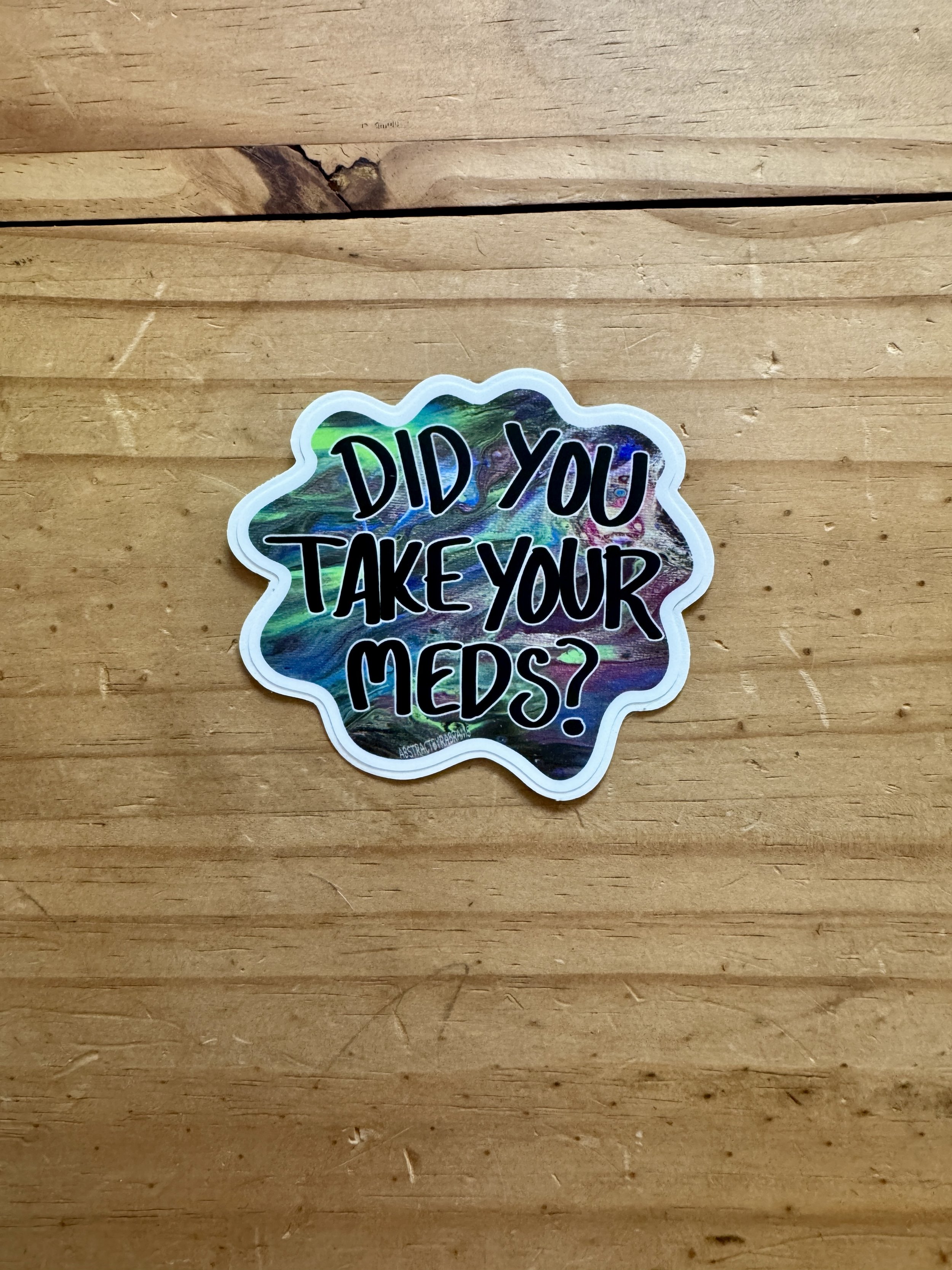 Did You Take Your Meds Sticker - AbstractbyRabrams -