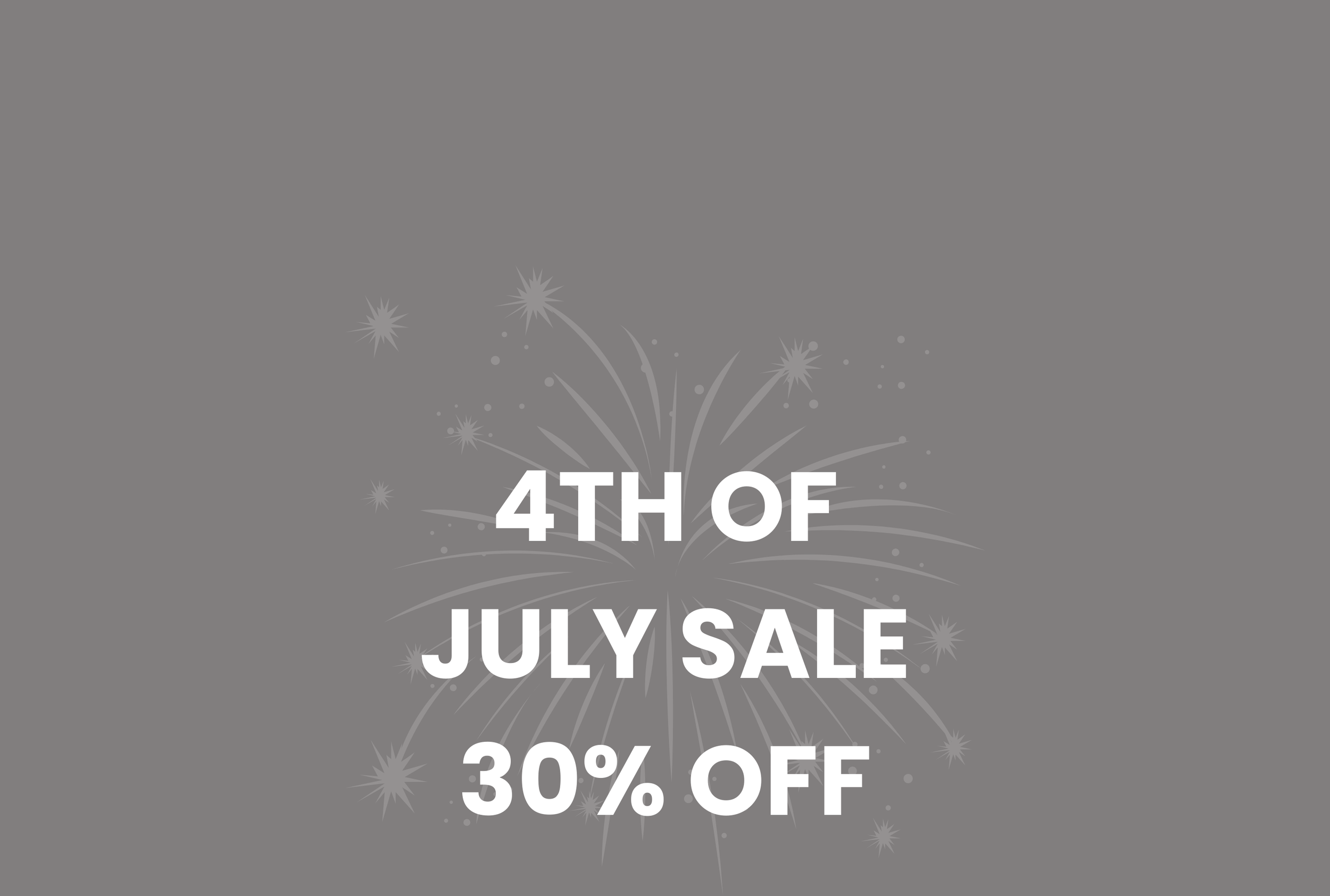 4th OF JULY 30% OFF SALE