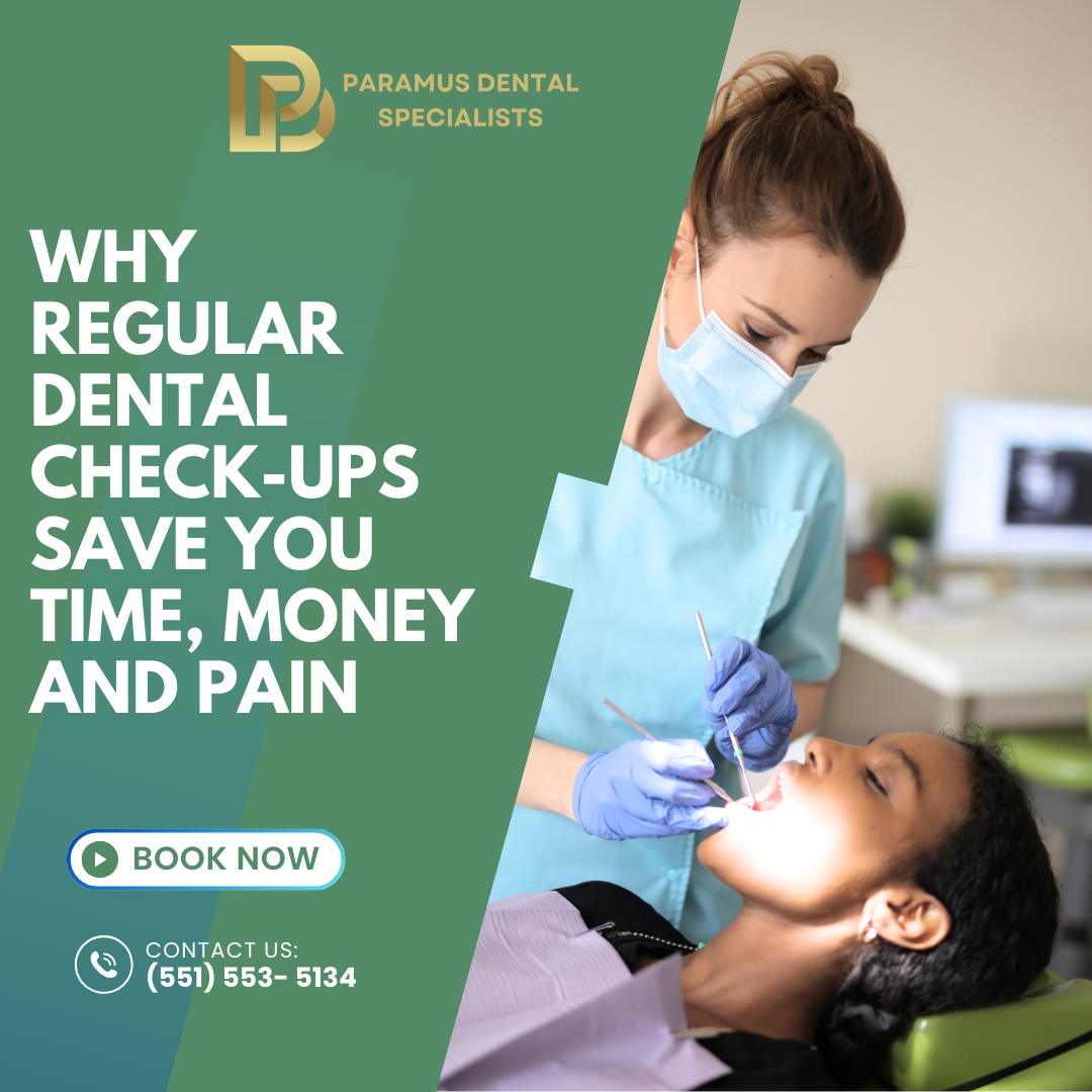 Why Regular Dental Check-Ups Save You Time, Money, and Pain