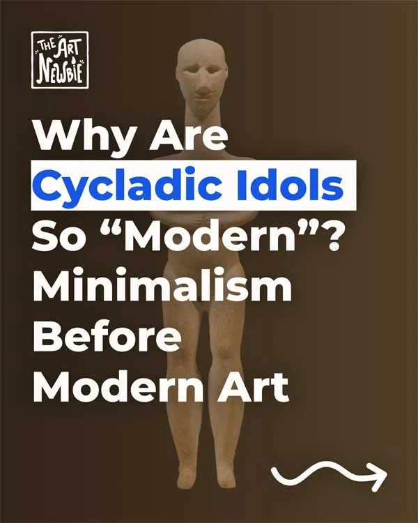 Why Are Cycladic Idols So “Modern”? Minimalism Before Modern Art