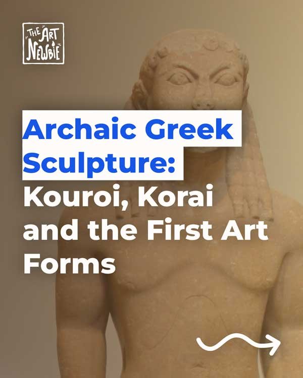 Archaic Greek Sculpture: Kouroi, Korai and the First Art Forms