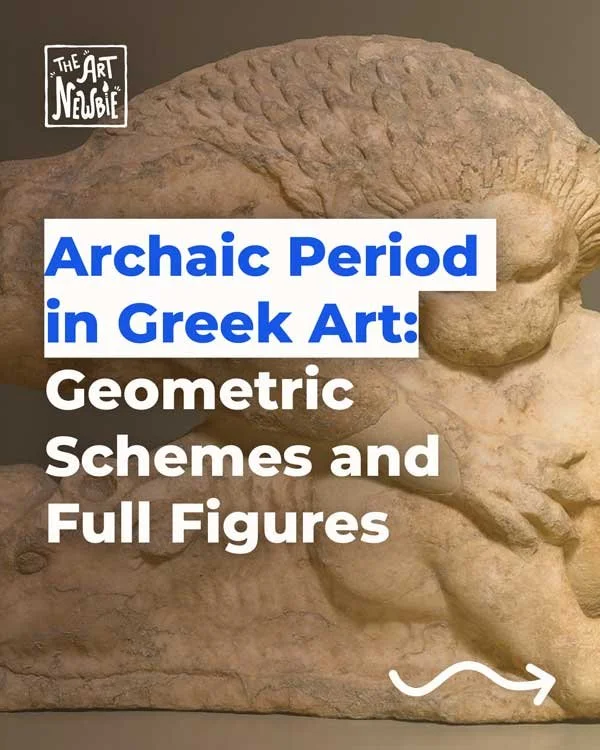 Archaic Period in Greek Art: Geometric Schemes and Full Figures