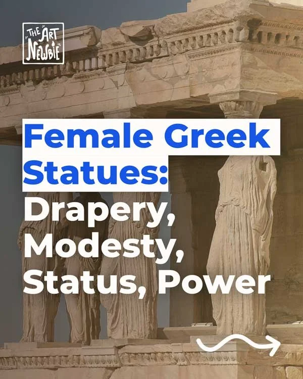Female Greek Statues: Drapery, Modesty, Status, Power
