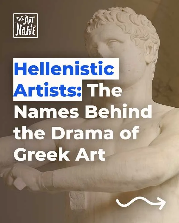Hellenistic Artists: The Names Behind the Drama of Greek Art