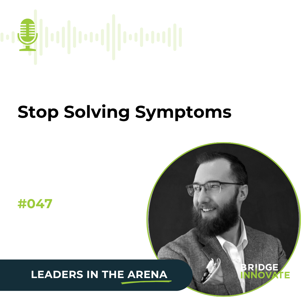 Stop Solving Symptoms