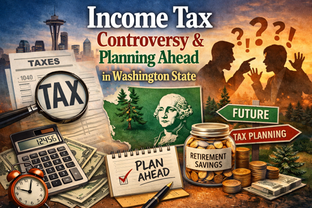 Washington’s Proposed “Millionaire Tax”:                       What Pre-Retirees and Business Owners Should Know