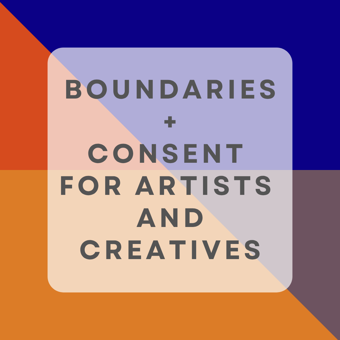 Boundaries + Consent for Artists and Creatives