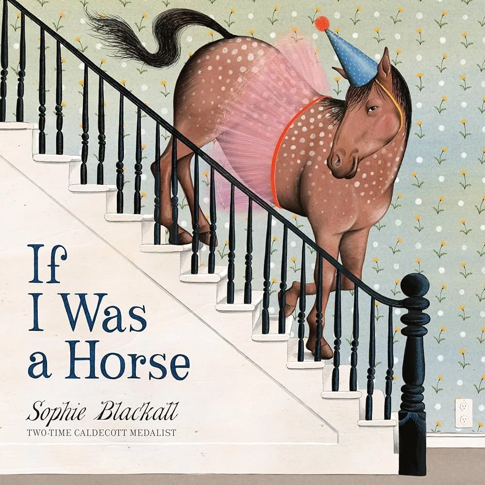 Illustration of a horse wearing a tutu and party hat on stairs with the text 'If I Was a Horse' by Sophie Blackall.
