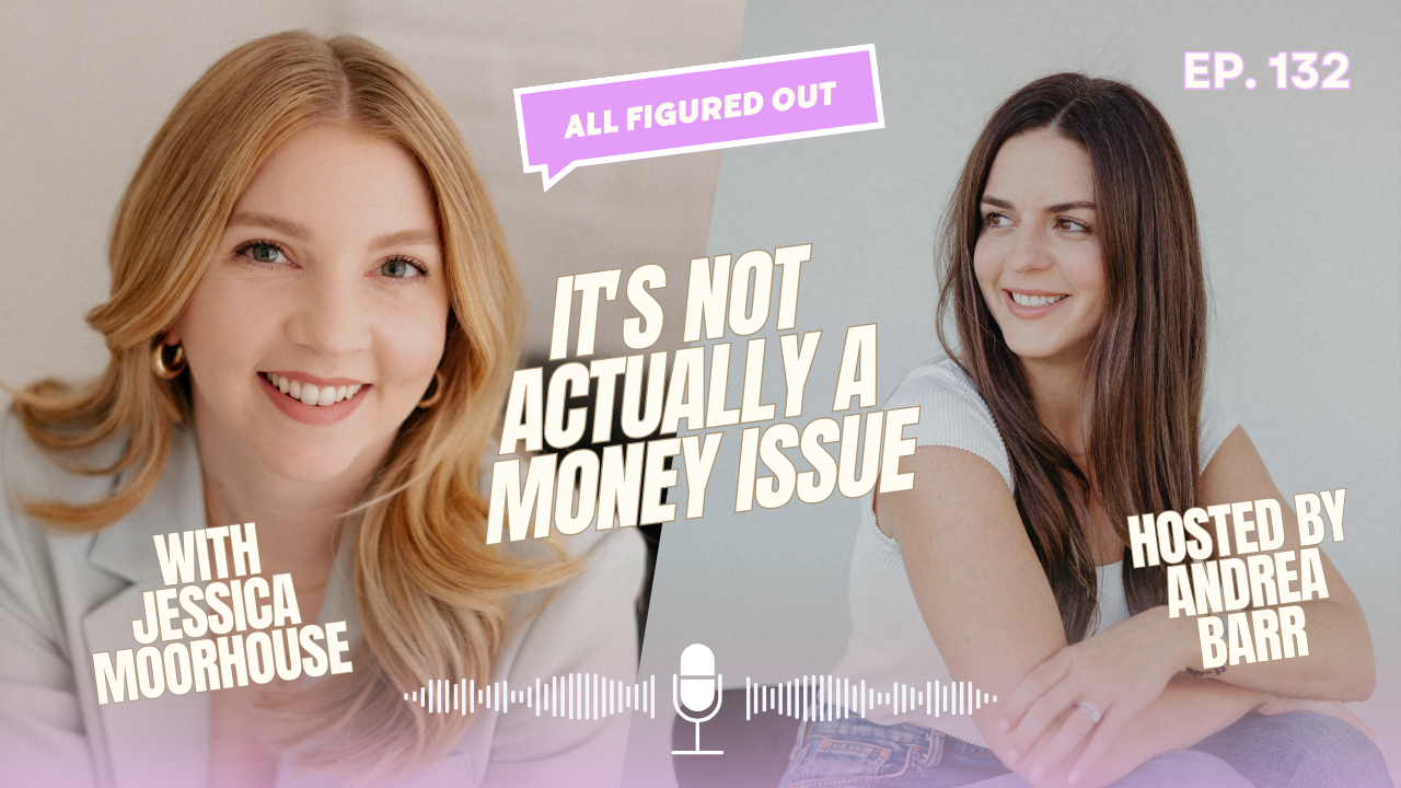 132. What your money anxiety is actually about — Jessica Moorehouse