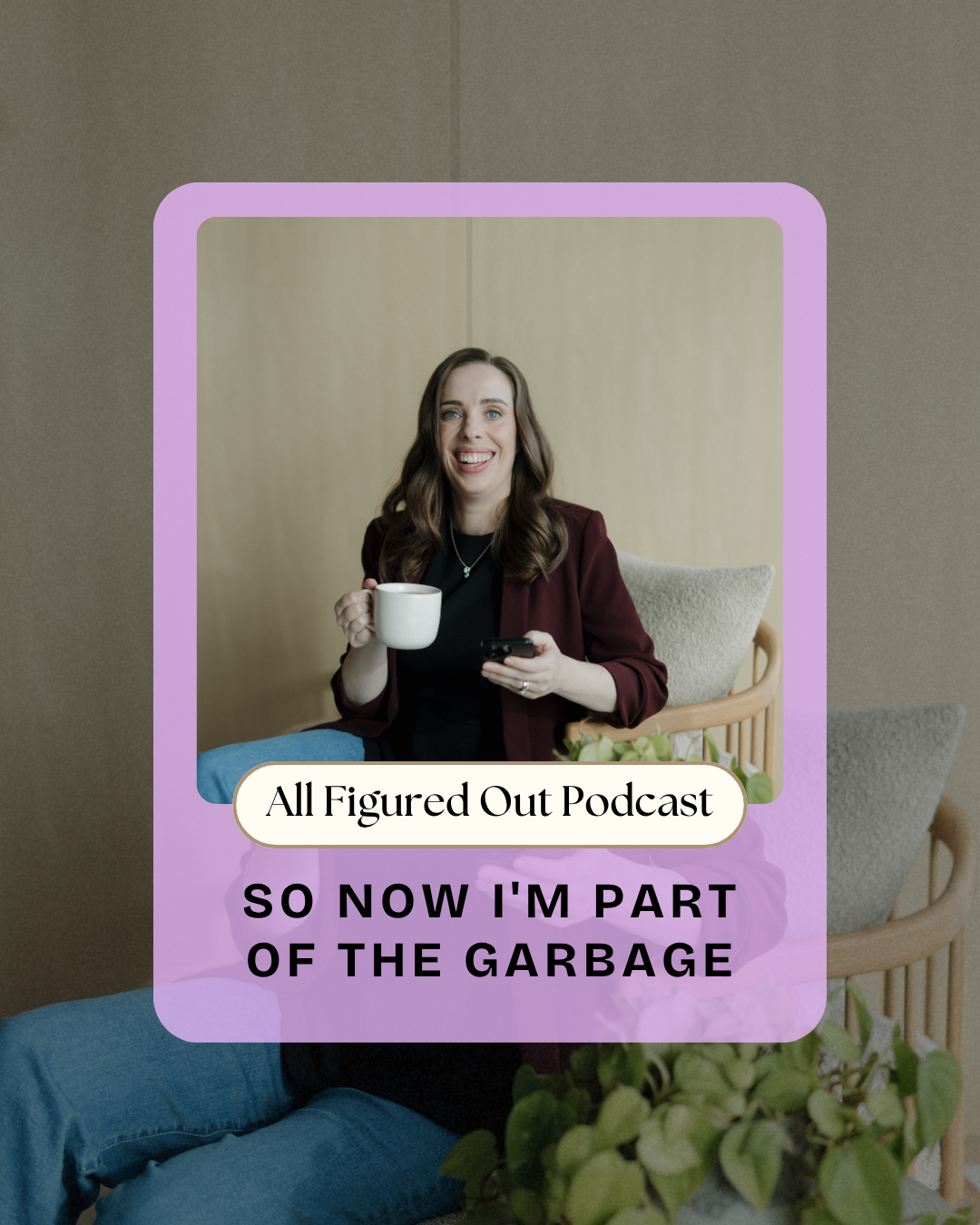So now I'm part of the garbage