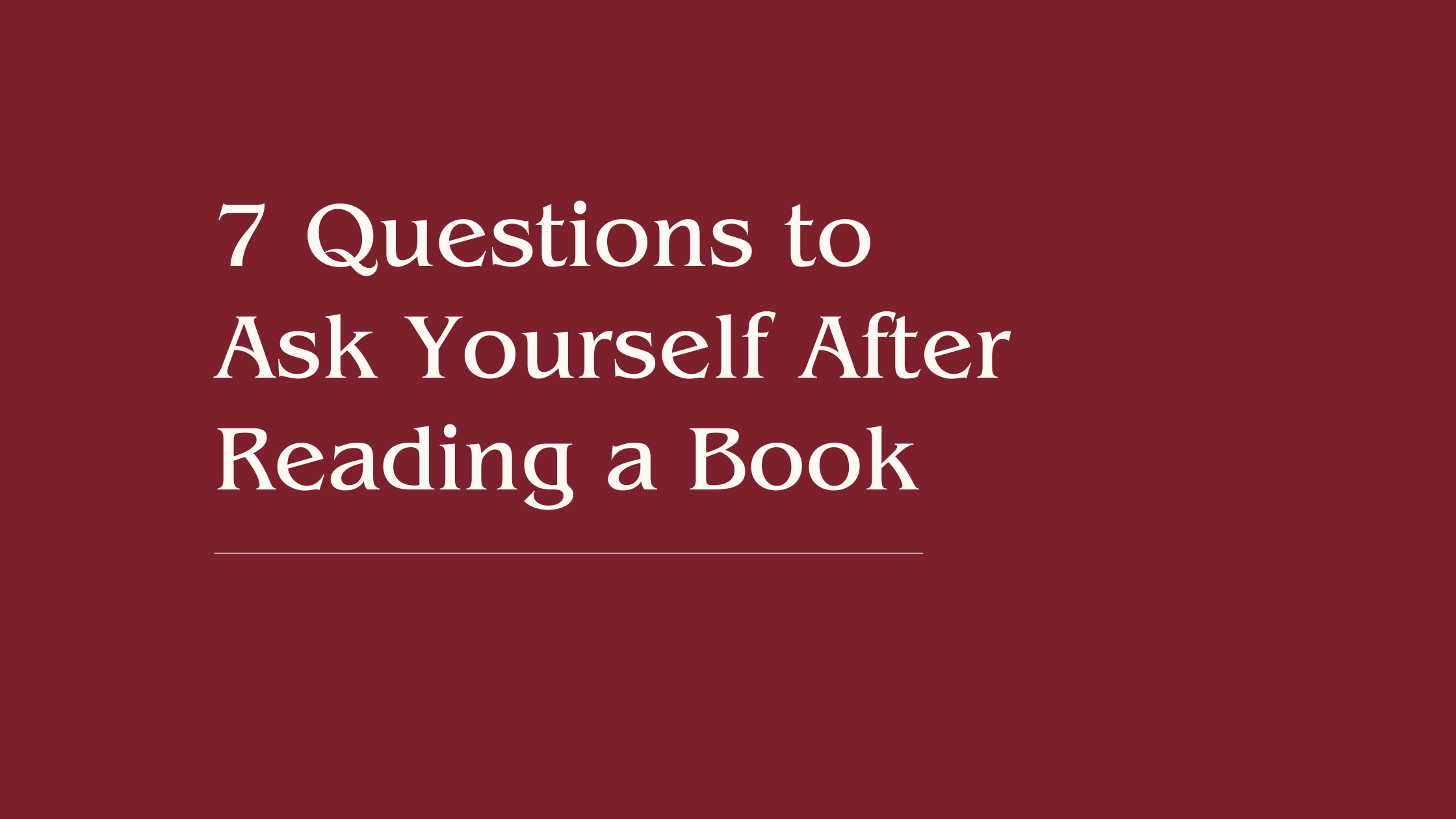 7 Questions to Ask Yourself After Reading a Book