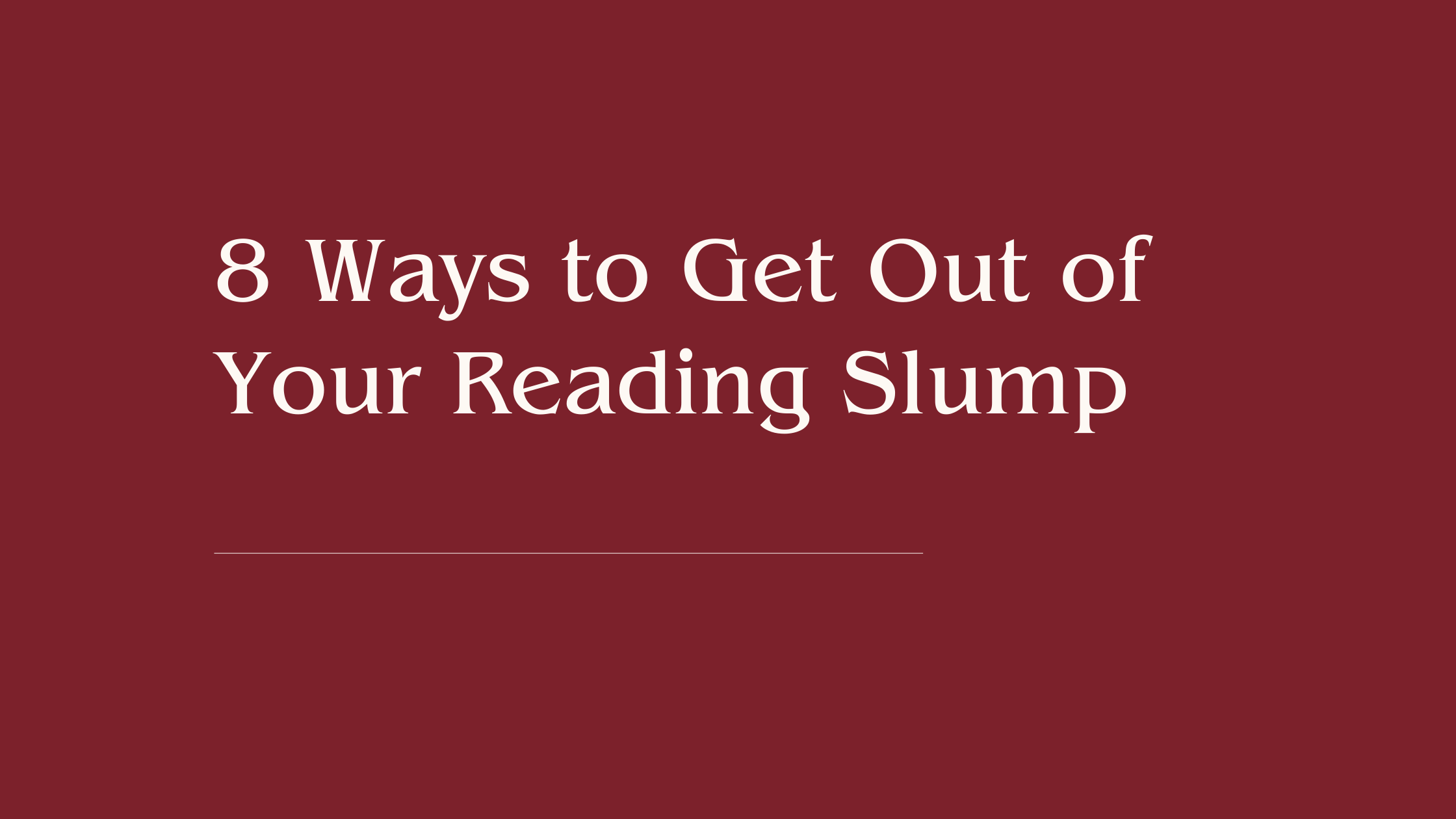 8 Ways to Get Out of Your Reading Slump