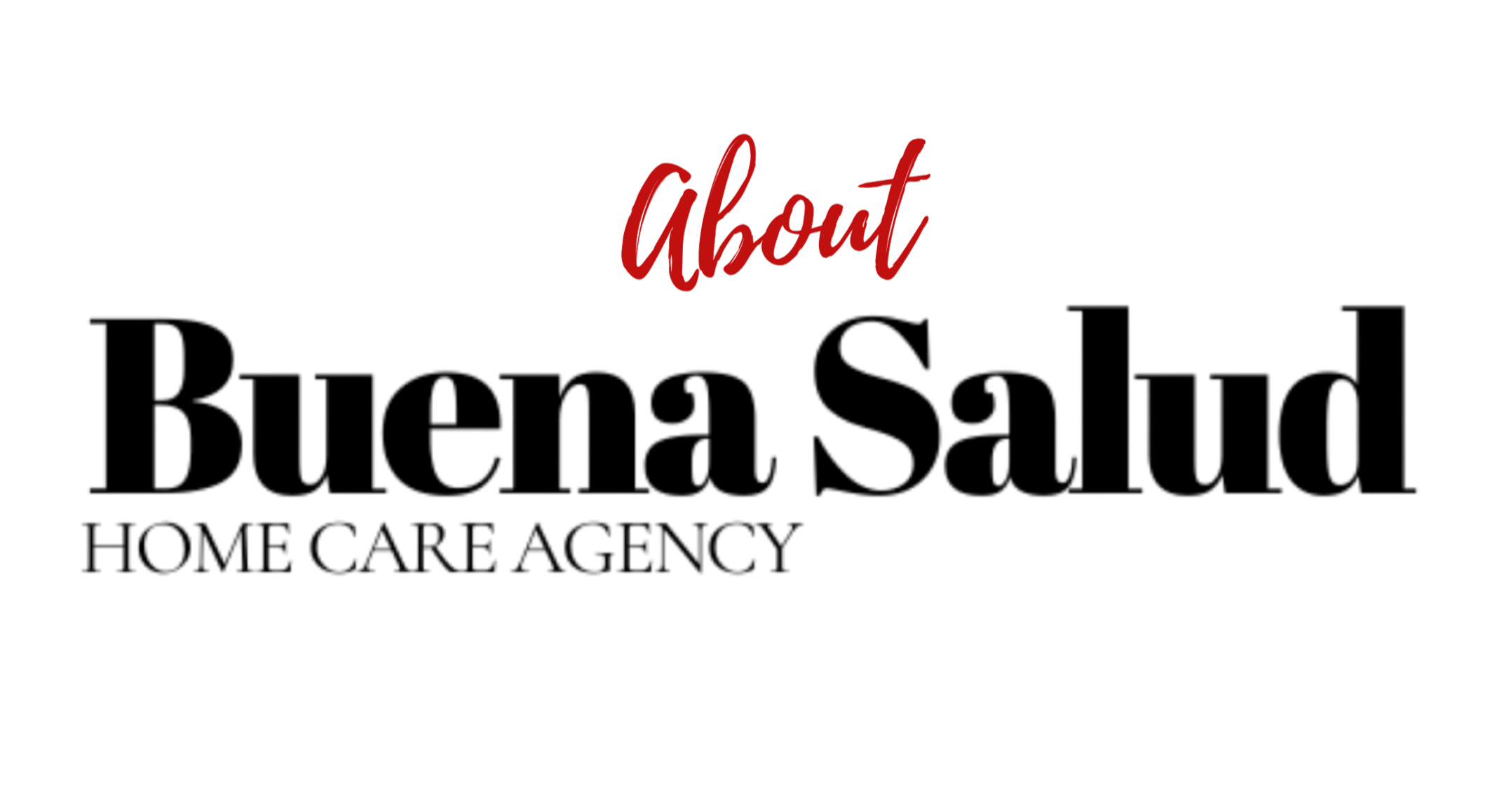 Text stating 'About Buena Salud Home Care Agency' with 'About' in red cursive font and the rest in black and gray